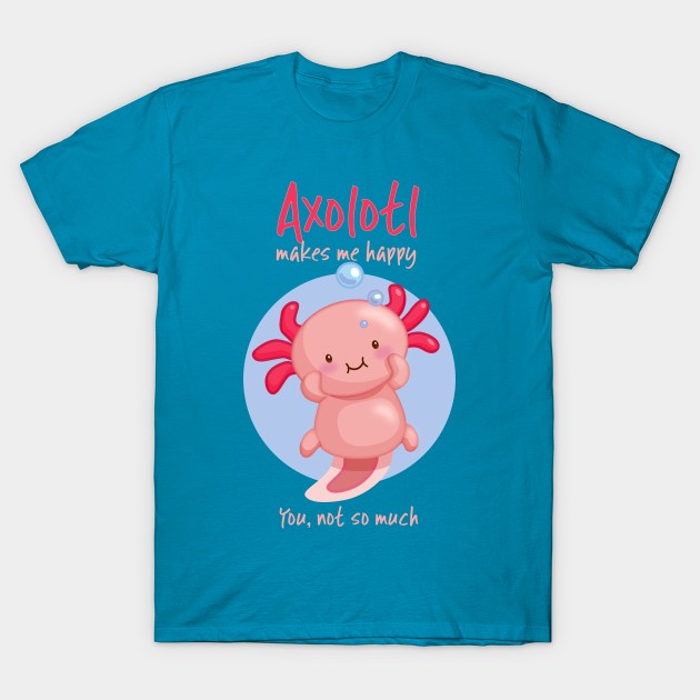 Kawaii Pink Axolotl with Sarcastic Saying T-Shirt by Irene Koh Studio